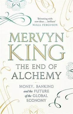THE END OF ALCHEMY: BANKING, THE GLOBAL ECONOMY AND THE FUTURE OF MONEY