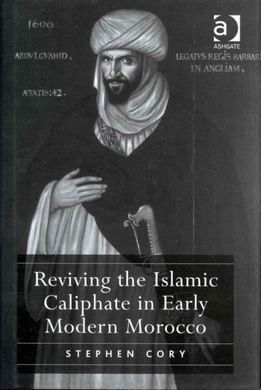 REVIVING THE ISLAMIC CALIPHATE IN EARLY MODERN MOROCCO