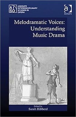 MELODRAMATIC VOICES: UNDERSTANDING MUSIC DRAMA