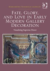 FATE, GLORY AND LOVE IN EARLY MODERN GALLERY DECORATION