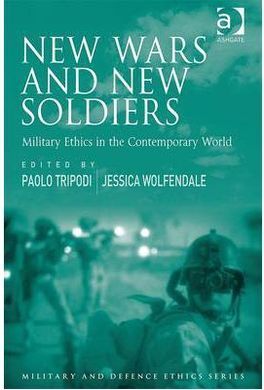 NEW WARS AND NEW SOLDIERS : MILITARY ETHICS IN THE CONTEMPORARY WORLD