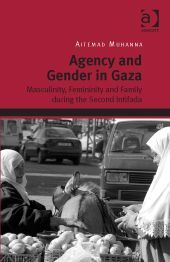 AGENCY AND GENDER IN GAZA. MASCULINITY, FEMINITY AND FAMILY DURING THE SECOND INTIFADA
