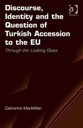 DISCOURSE, IDENTITY AND THE QUESTION OF TURKISH ACCESSION TO THE EU