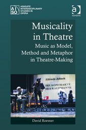 MUSICALITY IN THEATRE. MUSIC AS MODEL, METHOD AND METAPHOR (JUL-14)