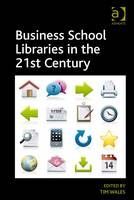 BUSINESS SCHOOL LIBRARIES IN THE 21ST CENTURY