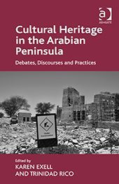 CULTURAL HERITAGE IN THE ARABIAN PENINSULA. DEBATES, DISCOURSES AND PRACTICES