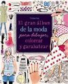 EL GRAN ÁLBUM DE LA MODA PARA DIBUJAR, COLOREAR Y GARABATEAR
