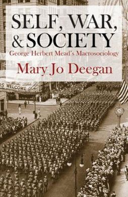 SELF, WAR, AND SOCIETY: GEORGE HERBERT MEAD'S MACROSOCIOLOGY