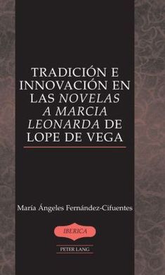 TRADICION E INNOVACION EN LAS NOVELAS A MARCIA LEONARDA DE LOPE DE VEGA