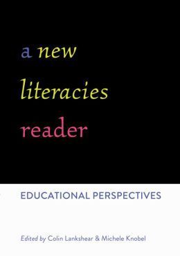 A NEW LITERACIES READER: EDUCATIONAL PERSPECTIVES