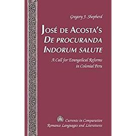 JOSÉ DE ACOSTAS DE PROCURANDA INDORUM SALUTE. A CALL FOR EVANGELICAL REFORMS IN COLONIAL PERU.