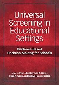UNIVERSAL SCREENING IN EDUCATIONAL SETTINGS: EVIDENCE-BASED DECISION MAKING FOR SCHOOLS