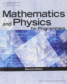 MATHEMATICS AND PHYSICS FOR PROGRAMMERS (2ND EDITION)