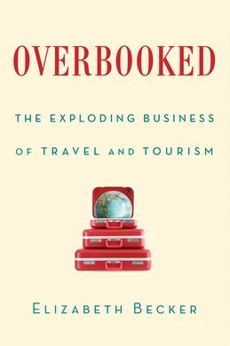 OVERBOOKED: THE EXPLODING BUSINESS OF TRAVEL AND TOURISM