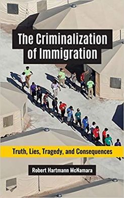 THE CRIMINALIZATION OF IMMIGRATION