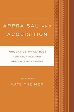 APPRAISAL AND ACQUISITION. INNOVATIVE PRACTICES FOR ARCHIVES AND SPECIAL COLLECTIONS
