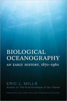 BIOLOGICAL OCEANOGRAPHY: AN EARLY HISTORY, 1870-1960