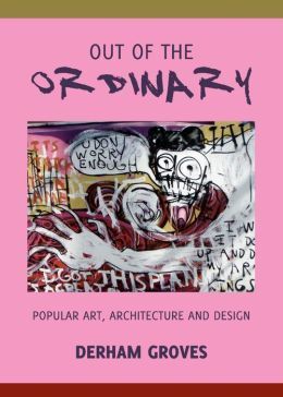 OUT OF THE ORDINARY: POPULAR ART, ARCHITECTURE AND DESIGN