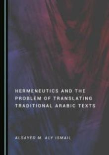 HERMENEUTICS AND THE PROBLEM OF TRANSLATING TRADITIONAL ARABIC TEXTS