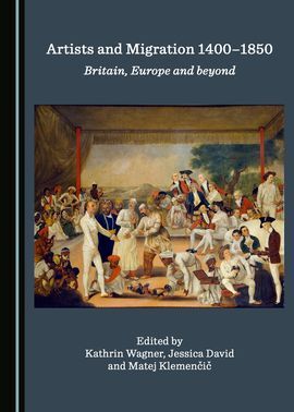 ARTISTS AND MIGRATION 1400-1850. BRITAIN, EUROPE AND BEYOND