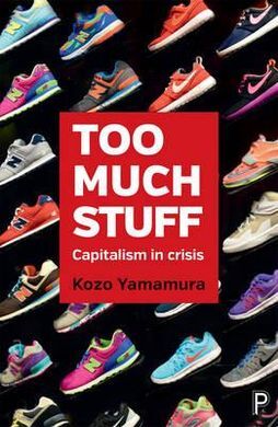 TOO MUCH STUFF. CAPITALISM IN CRISIS