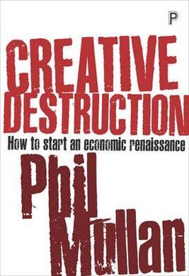 CREATIVE DESTRUCTION. HOW TO STAR AN ECONOMIC RENAISSANCE