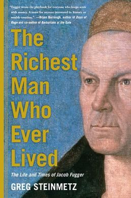 THE RICHEST MAN WHO EVER LIVED: THE LIFE AND TIMES OF JACOB FUGGER
