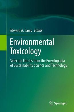 ENVIRONMENTAL TOXICOLOGY. SELECTED ENTRIES FROM THE ENCYCLOPEDIA OF SUSTAINABILITY SCIENCE AND TECHNOLOG