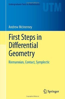 FIRST STEPS IN DIFFERENTIAL GEOMETRY: RIEMANNIAN, CONTACT, SYMPLECTIC