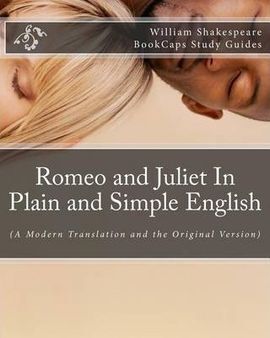 ROMEO AND JULIET IN PLAIN AND SIMPLE ENGLISH