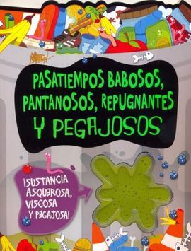 PASATIEMPOS BABOSOS, PANTANOSOS, REPUGNANTES, PEGAJOSOS