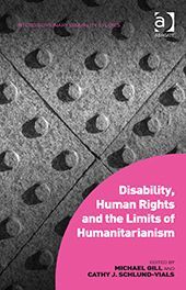 DISABILITY HUMAN RIGHTS AND THE LIMITS OF HUMANITARIANISM