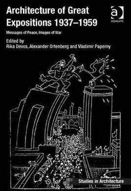 ARCHITECTURE OF GREAT EXPOSITIONS 1937-1959: MESSAGES OF PEACE, IMAGES OF WAR
