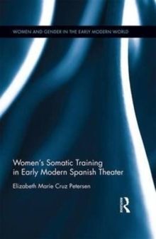 WOMEN'S SOMATIC TRAINING IN EARLY MODERN SPANISH THEATER