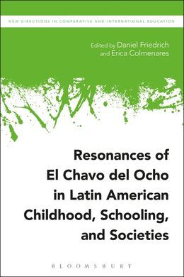 RESONANCES OF EL CHAVO DEL OCHO IN LATIN AMERICAN CHILDHOOD, SCHOOLING, AND SOCIETIES