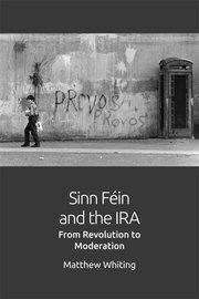 SINN FEIN AND THE IRA. FROM REVOLUTION TO MODERATION