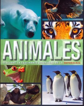 ANIMALES. DESCUBRE LA FASCINANTE DIVERSIDAD DE LA NATURALEZA