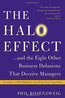 THE HALO EFFECT... AND THE EIGHT OTHER BUSINESS DELUSIONS THAT DECEIVE MANAGERS