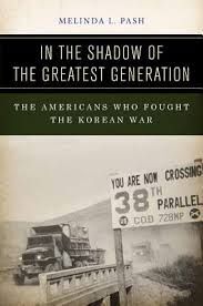 IN THE SHADOW OF THE GREATEST GENERATION. THE AMERICANS WHO FOUGHT THE KOREAN WAR.
