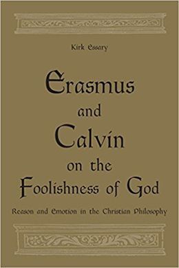 ERASMUS AND CALVIN ON THE FOOLISHNESS OF GOD