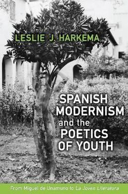 SPANISH MODERNISM AND THE POETICS OF YOUTH