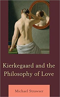 KIERKEGAARD AND THE PHILOSOPHY OF LOVE
