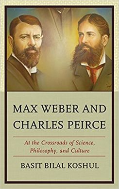 MAX WEBER AND CHARLES PEIRCE. AT THE CROSSROADS OF SCIENCE, PHILOSOPHY, AND CULTURE