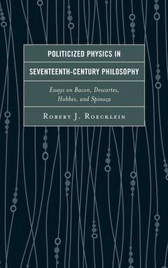 POLITICIZED PHYSICS IN SEVENTEENTH-CENTURY PHILOSOPHY