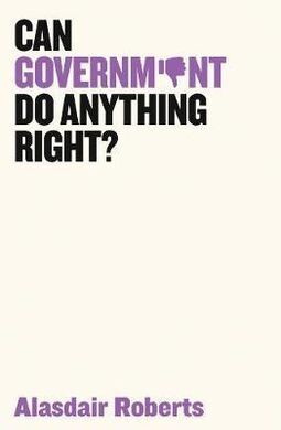 CAN GOVERNMENT DO ANYTHING RIGHT?
