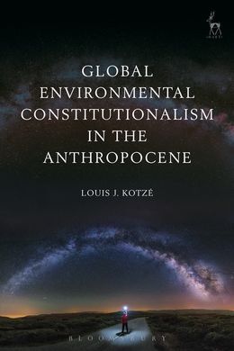 GLOBAL ENVIRONMENTAL CONSTITUTIONALISM INTHE ANTHROPOCENE