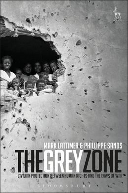 THE GREY ZONE: CIVILIAN PROTECTION BETWEEN HUMAN RIGHTS AND THE LAWS OF WAR
