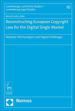 RECONSTRUCTING EUROPEAN COPYRIGHT LAW FOR THE DIGITAL SINGLE MARKET: BETWEEN OLD PARADIGMS AND DIGITAL CHALLENGES