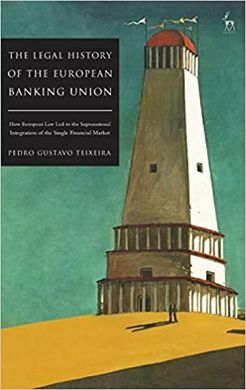 THE LEGAL HISTORY OF THE EUROPEAN BANKING UNION