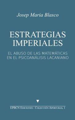ESTRATEGIAS IMPERIALES: EL ABUSO DE LAS MATEMÁTICAS EN EL PSICOANÁLISIS LACANIAN